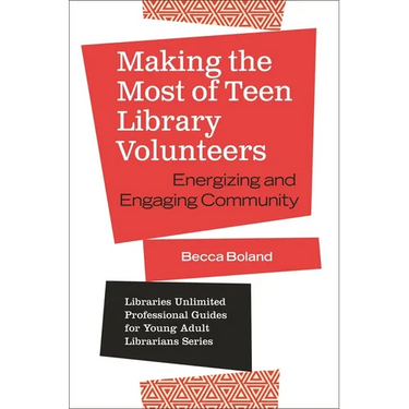 Making the Most of Teen Library Volunteers: Energizing and Engaging Community