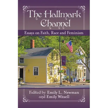 The Hallmark Channel: Essays on Faith, Race and Feminism