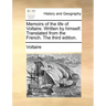 Memoirs of the Life of Voltaire. Written by Himself. Translated from the French. the Third Edition.