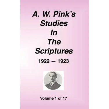 A. W. Pink's Studies in the Scriptures, 1922-23, Vol. 01 of 17