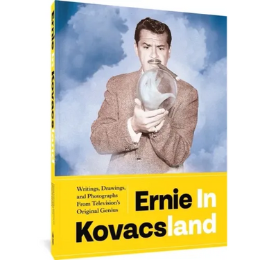Ernie in Kovacsland: Writings, Drawings, and Photographs from Television's Original Genius