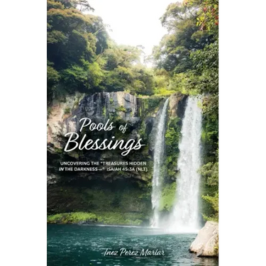 Pools of Blessings: Uncovering the Treasures Hidden in the Darkness-- Isaiah 45:3a (NLT)