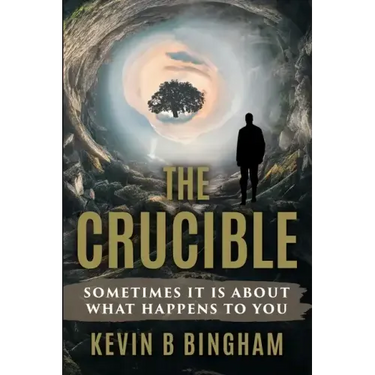 The Crucible: An Action Adventure Novel: Sometimes It Is About What Happens To You