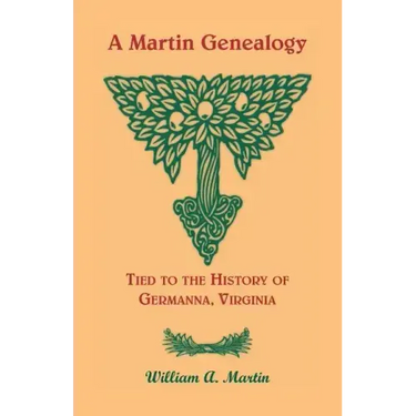 A Martin Genealogy Tied to the History of Germanna, Virginia