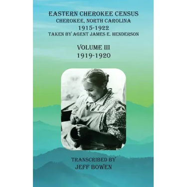 Eastern Cherokee Census, Cherokee, North Carolina, 1915-1922, Volume III (1919-1920): Taken by Agent James E. Henderson