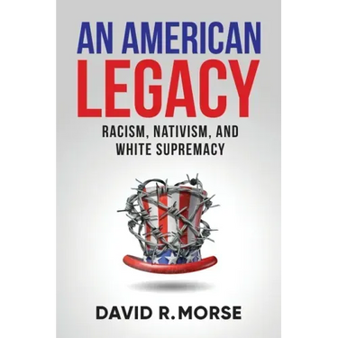 An American Legacy: Racism, Nativism, and White Supremacy