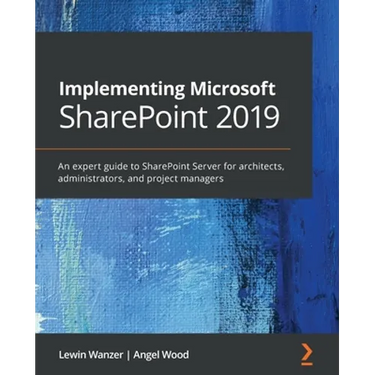 Implementing Microsoft SharePoint 2019: An expert guide to SharePoint Server for architects, administrators, and project managers