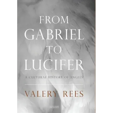 From Gabriel to Lucifer: A Cultural History of Angels