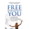 Free Looks Good on You: Healing the Soul Wounds of Toxic Love