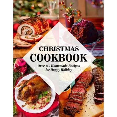Christmas Cookbook: Over 150 Homemade Recipes for Happy Holiday