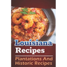 Louisiana Recipes: Plantations And Historic Recipes: Recipes Book