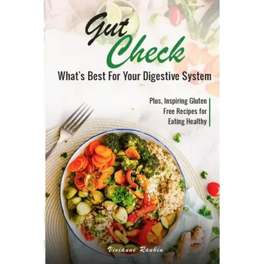 Gut Check - What's Best for Your Digestive System: Plus ... Inspiring Gluten Free Recipes for Eating Healthy