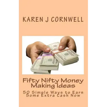 Fifty Nifty Money Making Ideas: 50 Simple Ways to Earn Some Extra Cash Now