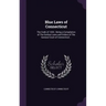 Blue Laws of Connecticut: The Code of 1650; Being a Compilation of The Earliest Laws and Orders of The General Court of Connecticut ..