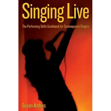 Singing Live: The Performing Skills Guidebook For Contemporary Singers