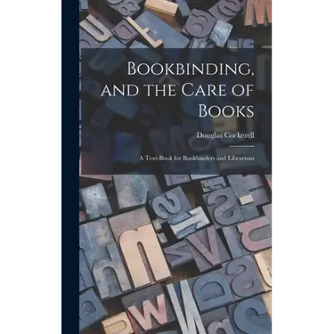 Bookbinding, and the Care of Books; a Text-book for Bookbinders and Librarians