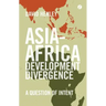 Asia-Africa Development Divergence: A Question of Intent
