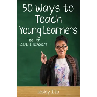 Fifty Ways to Teach Young Learners: Tips for ESL/EFL Teachers