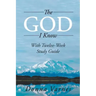 The God I Know: With Twelve-Week Study Guide