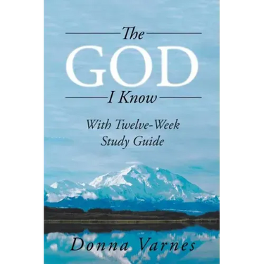 The God I Know: With Twelve-Week Study Guide