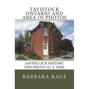 Tavistock Ontario and Area in Photos: Saving Our History One Photo at a Time