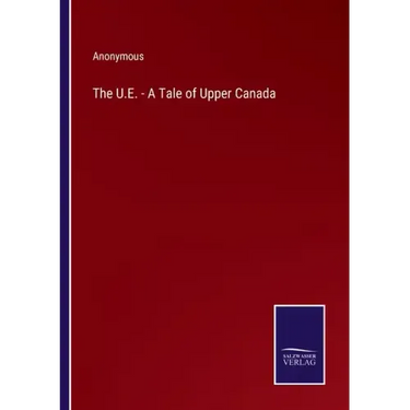The U.E. - A Tale of Upper Canada