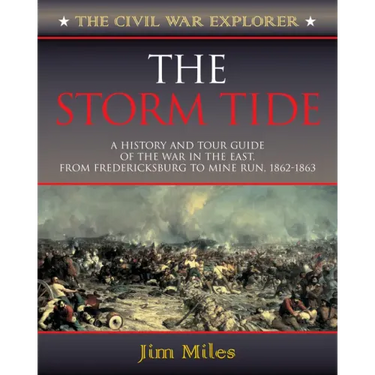 The Storm Tide: A History and Tour Guide of the War in the East, from Fredericksburg to Mine Run, 1862-1863