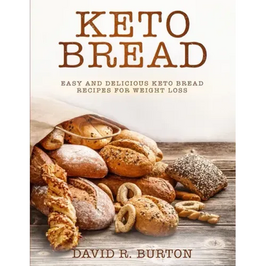 Keto Bread: Easy And Delicious Keto Bread Recipes For Weight Loss