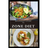 Beginner's Guide to Zone Diet: Quick and Easy Delicious Zone Recipes For Fat Burning, Weight Loss and General Healthy Eating