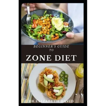 Beginner's Guide to Zone Diet: Quick and Easy Delicious Zone Recipes For Fat Burning, Weight Loss and General Healthy Eating