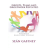 Groups, Teams and Groupwork Revisited: A Theory, Methodology and Practice for the 21st Century