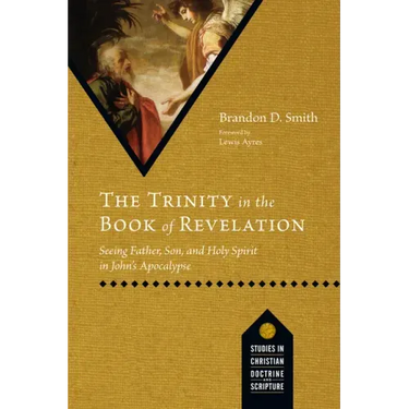 The Trinity in the Book of Revelation: Seeing Father, Son, and Holy Spirit in John's Apocalypse