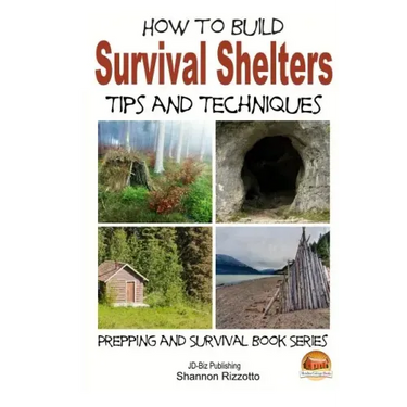 How to Build Survival Shelters - Tips and Techniques