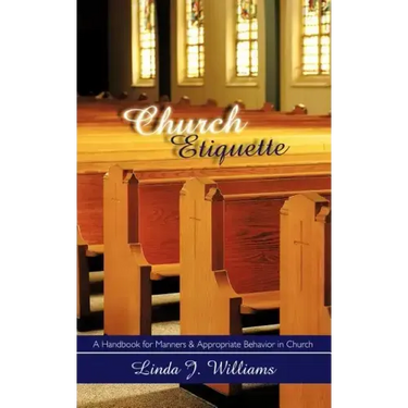 Church Etiquette: A Handbook for Manners and Appropriate Behavior in Church