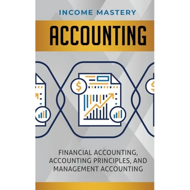 Accounting: Financial Accounting, Accounting Principles, and Management Accounting
