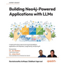 Building Neo4j-Powered Applications with LLMs: Create LLM-driven search and recommendations applications with Haystack, LangChain4j, and Spring AI