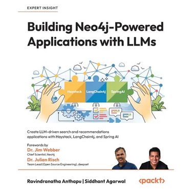 Building Neo4j-Powered Applications with LLMs: Create LLM-driven search and recommendations applications with Haystack, LangChain4j, and Spring AI