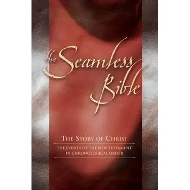 The Seamless Bible: The Story of Christ: The Events of the New Testament in Chronological Order