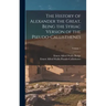 The History of Alexander the Great, Being the Syriac Version of the Pseudo-Callisthenes; Volume 1
