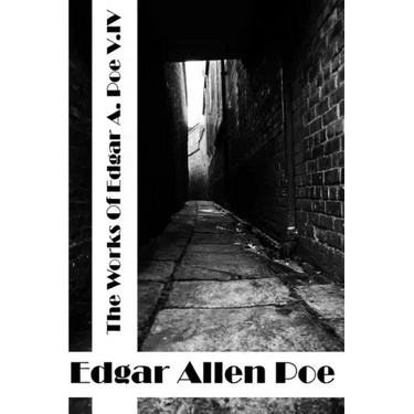 The Works Of Edger Allen Poe Volume IV: (Edgar Allen Poe Classics Collection)
