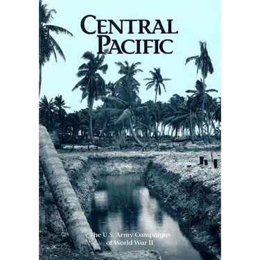 The U.S. Army Campaigns of World War II: Central Pacific