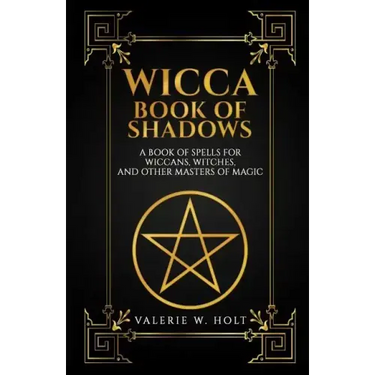 Wicca Book of Shadows: A Book of Spells for Wiccans, Witches, and Other Masters