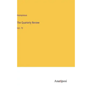 The Quarterly Review: Vol. 73
