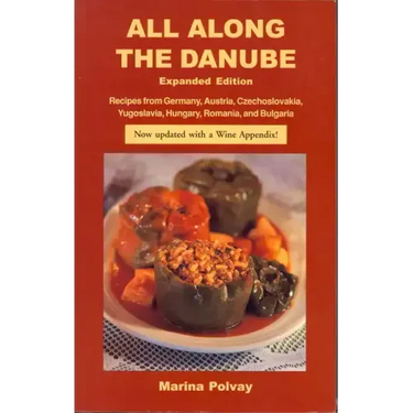 All Along the Danube: Recipes from Germany, Austria, Czechoslovakia, Yugoslavia, Hungary, Romania and Bulgaria