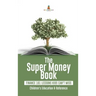 The Super Money Book: Finance 101 Lessons Kids Can't Miss Children's Money & Saving Reference