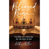 Released To Reign: Unveiling and embracing the true heart of God