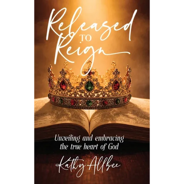 Released To Reign: Unveiling and embracing the true heart of God
