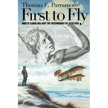 First to Fly: North Carolina and the Beginnings of Aviation