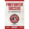 Firefighter Success: 20 C's to Firefighter Excellence