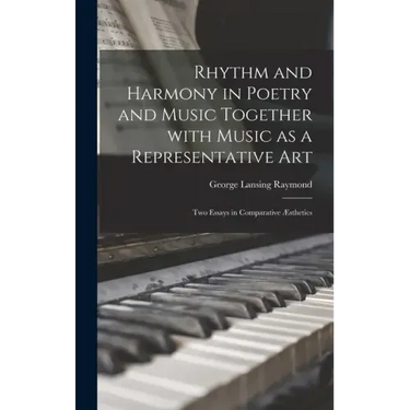 Rhythm and Harmony in Poetry and Music Together With Music as a Representative Art: Two Essays in Comparative Æsthetics